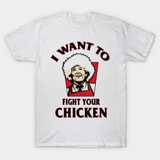 I Want To Fight Your Chicken T-Shirt